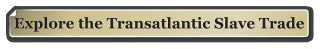 Explore the Transatlantic Slave Trade