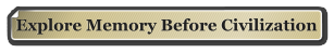 Explore Memory Before Civilization