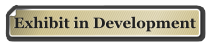 Exhibit in Development