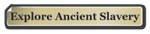 Explore Ancient Slavery